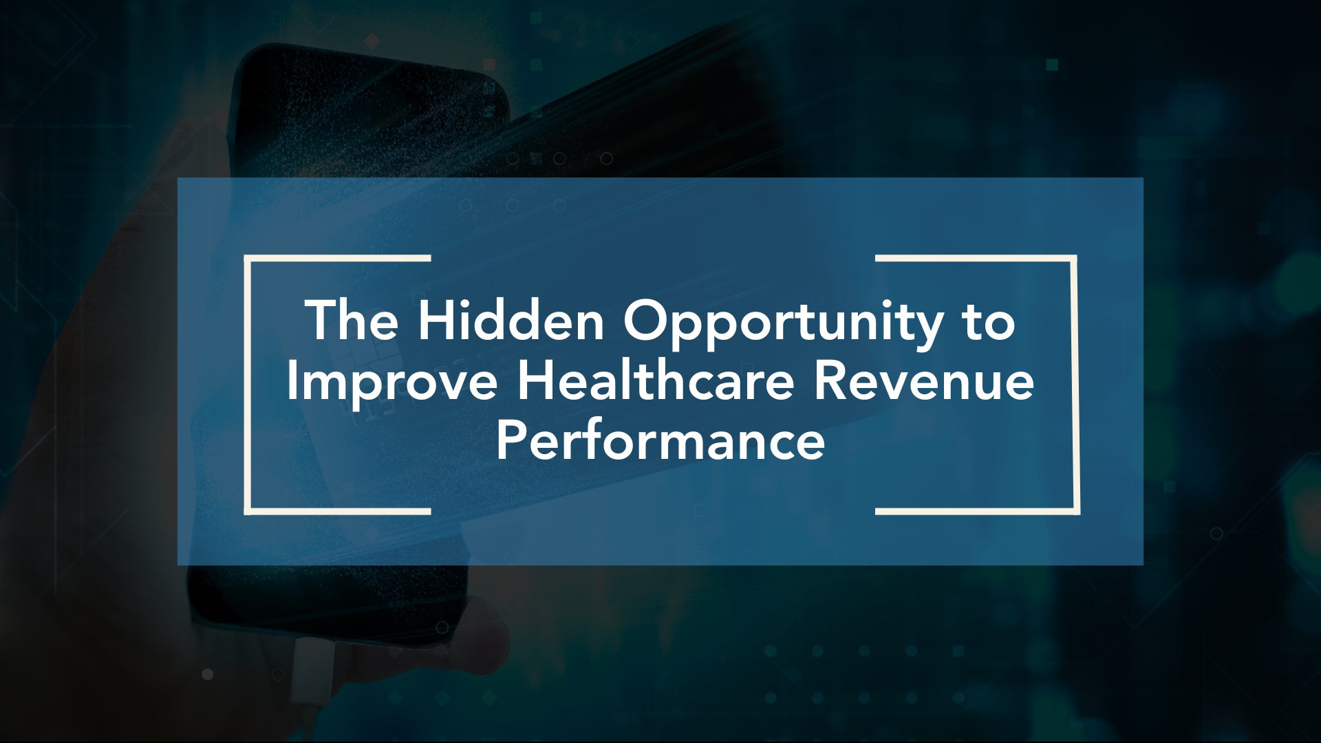 The Hidden Opportunity to Improve Healthcare Revenue Performance