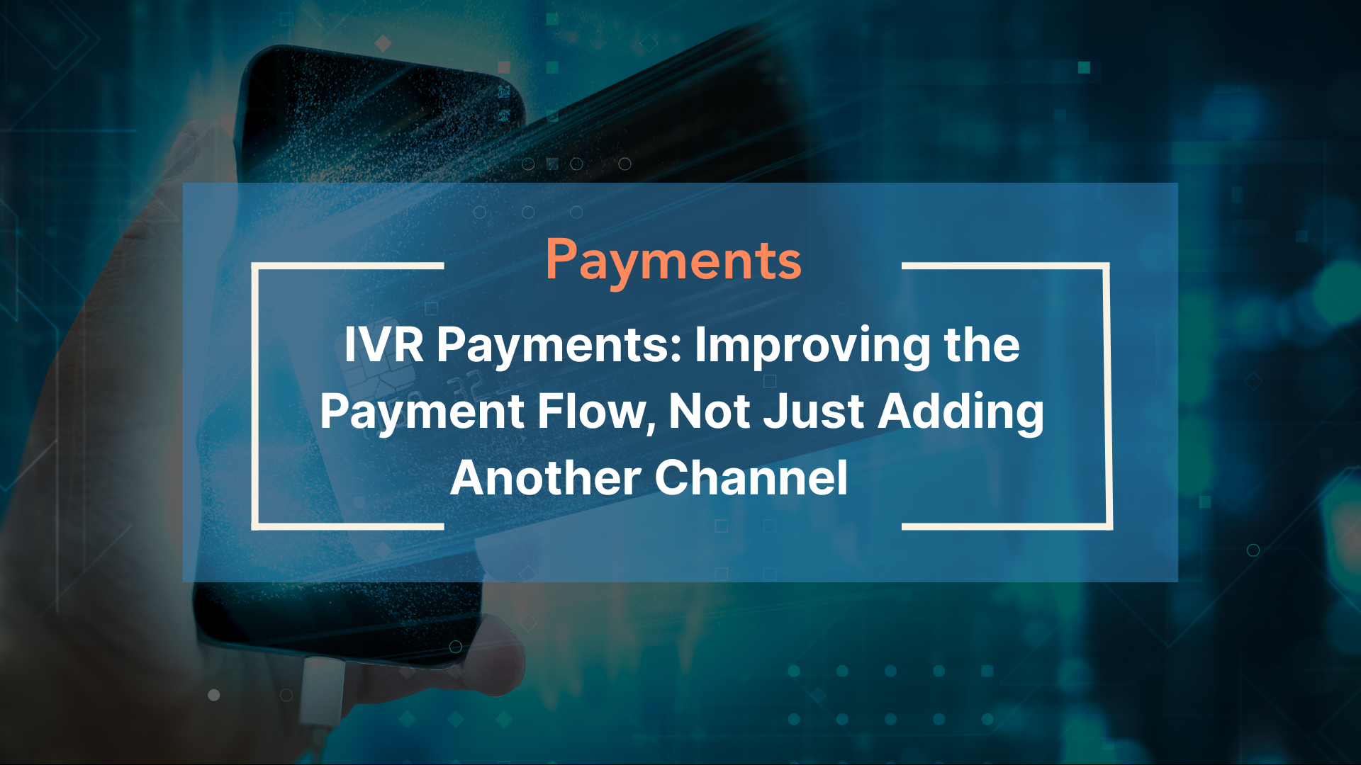 IVR Payments: Improving the Payment Flow, Not Just Adding Another Channel