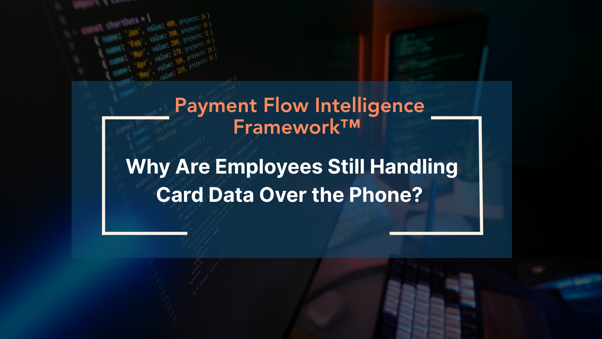 Why Are Employees Still Handling Card Data Over the Phone?